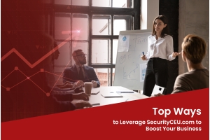 Top Ways to Leverage SecurityCEU.com to Boost Your Business