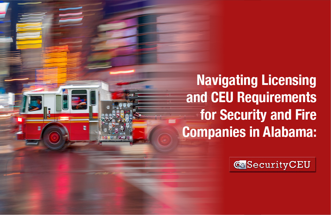 Navigating Licensing and CEU Requirements for Security and Fire Companies in Alabama